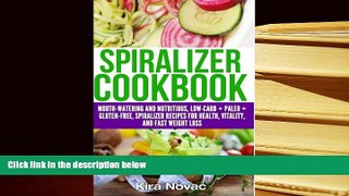 BEST PDF  Spiralizer Cookbook: Mouth-Watering and Nutritious Low Carb + Paleo + Gluten-Free