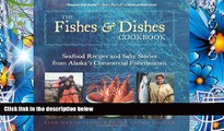 [Download]  The Fishes   Dishes Cookbook: Seafood Recipes and Salty Stories from Alaska s