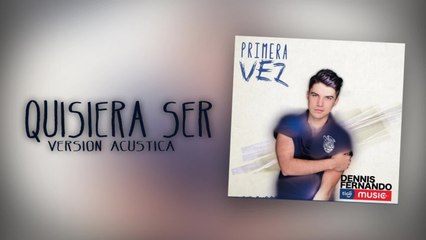Dennis Fernando - Quisiera Ser - Versión Acústica (Cover Audio)
