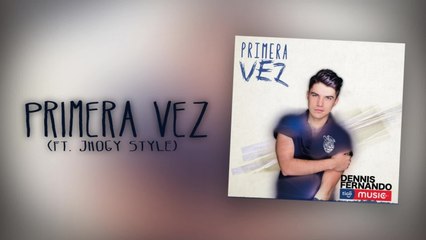 Dennis Fernando Ft. Jhogy Style - Primera Vez - (Cover Audio)