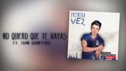 Dennis Fernando Ft. Tian Quintero - No quiero que te vayas - (Cover Audio)