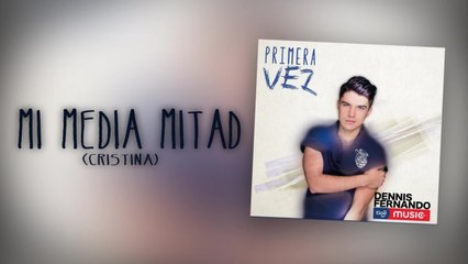 Dennis Fernando - Mi Media Mitad (Cristina) - (Cover Audio)