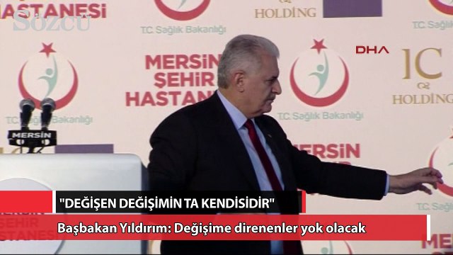 Başbakan Yıldırım: Değişime direnenler yok olacak