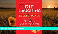 Read Online  Die Laughing: Killer Jokes for Newly Old Folks William Novak For Kindle