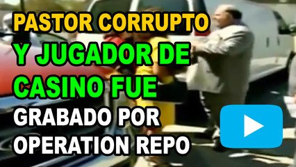 Pastor jugador de casino fue grabado por Operation Repo