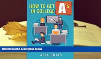 BEST PDF  How To Get A s in College: Tips on Studying Alex Rojas [DOWNLOAD] ONLINE