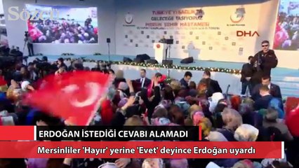 Mersinliler 'Hayır' yerine 'Evet' deyince Erdoğan uyardı: Karıştırıyorsunuz