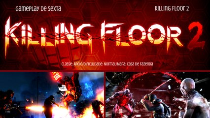Gameplays de Sexta: KILLING FLOOR 2 - Normal - (Apoio)