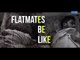 Flatmates | WittyFeed