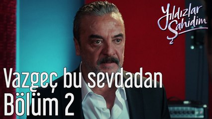 Yıldızlar Şahidim 2. Bölüm Vazgeç Bu Sevdadan
