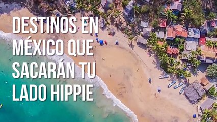 Destinos en méxico que sacarán tu lado hippie