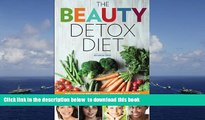 PDF [DOWNLOAD] Beauty Detox Diet: Delicious Recipes and Foods to Look Beautiful, Lose Weight, and