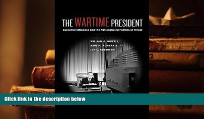 PDF [FREE] DOWNLOAD  The Wartime President: Executive Influence and the Nationalizing Politics of