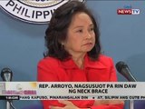 BT: Rep. Arroyo, nagsusuot pa rin daw ng neck brace