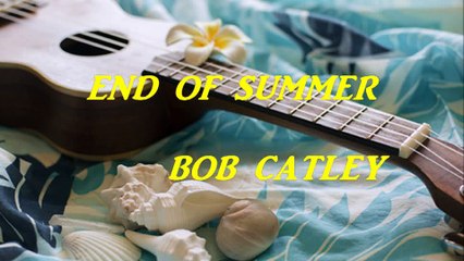 "End Of Summer"-Bob Catley