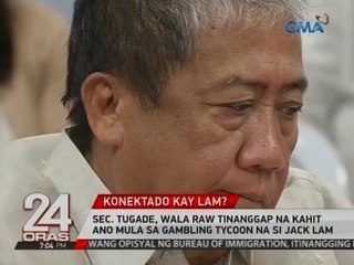 24 Oras: Sec. Tugade, wala raw tinanggap na kahit ano mula sa gambling tycoon na si Jack Lam