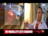 Bu mahalleye çete dadandı