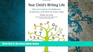 PDF  Your Child s Writing Life: How to Inspire Confidence, Creativity, and Skill at Every Age For