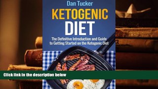 PDF [FREE] DOWNLOAD  Ketogenic Diet: The Definitive Introduction and Guide to Getting Started on