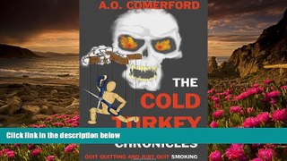 FREE [PDF] DOWNLOAD The Cold Turkey Chronicles: Quit Quitting and Just Quit Smoking A. O.