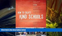 Read Online How to Create Kind Schools: 12 extraordinary projects making schools happier and