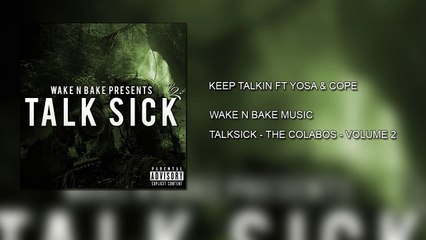 Keep Talkin Ft Yosa & Cope - Wake N Bake Music - TalkSick Vol 2