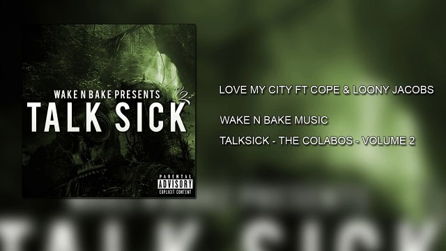 Love My City Ft Cope & Loony Jacobs - Wake N Bake Music - TalkSick Vol 2