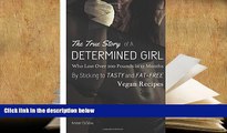 BEST PDF  The True Story of A Determined Girl Who Lost Over 200 Pounds in 12 Months By Sticking to