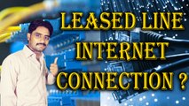 Leased Line Vs Broadband | What is Leased Line Internet Connection?