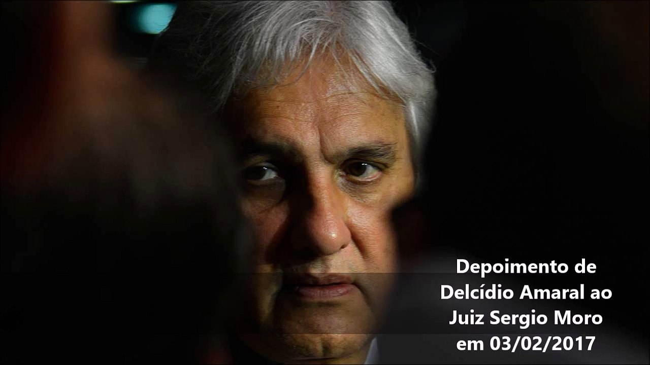 Depoimento de Delcídio Amaral para Sérgio Moro em 03/02/2017