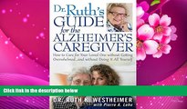 READ book Dr Ruth s Guide for the Alzheimer s Caregiver: How to Care for Your Loved One without