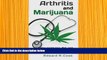 READ book Arthritis and Marijuana: How Marijuana, Diet, and Exercise Can Heal Arthritis Edward R.