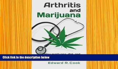 READ book Arthritis and Marijuana: How Marijuana, Diet, and Exercise Can Heal Arthritis Edward R.