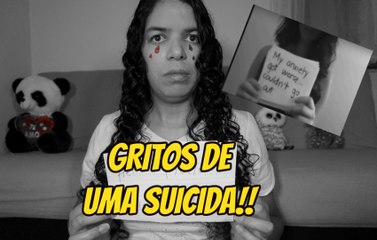 GRITOS DE UMA SUICIDA!!