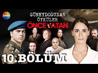 Güneydoğu'dan Öyküler: Önce Vatan 10.Bölüm