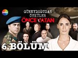 Güneydoğu'dan Öyküler: Önce Vatan 6.Bölüm