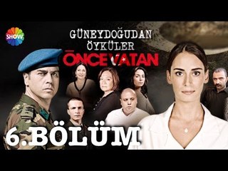 Güneydoğu'dan Öyküler: Önce Vatan 6.Bölüm