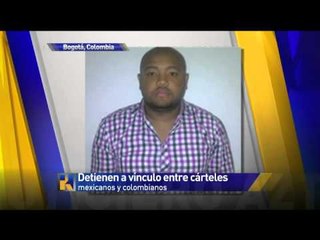 Detienen a vínculo entre cárteles mexicanos y colombianos