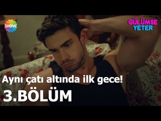 Gülümse Yeter 3.Bölüm | Aynı çatı altında ilk gece!