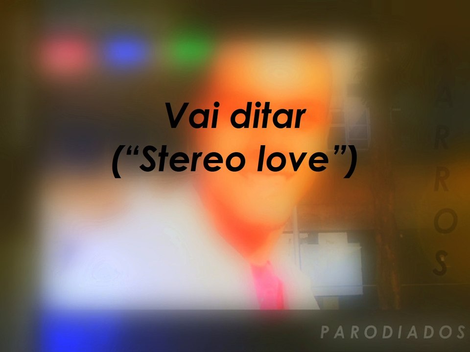 Vai ditar ("Stereo love")