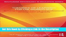 Read Ebook [PDF] Theories of Learning for the Workplace: Building blocks for training and