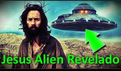 JESUS CRISTO era um Extraterrestre