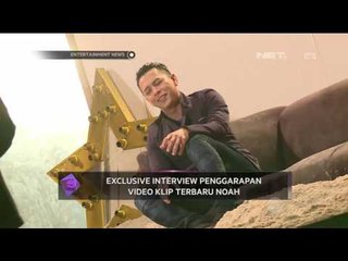 Exclusive Interview Penggarapan Video Klip Terbaru Noah