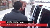 Beş ilde IŞİD'e yönelik operasyonu