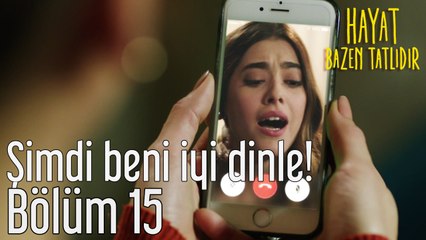 Hayat Bazen Tatlıdır 15. Bölüm - Şimdi Beni İyi Dinle