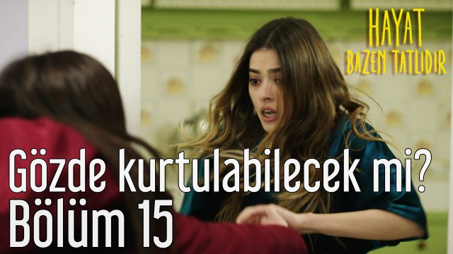 Hayat Bazen Tatlıdır 15. Bölüm - Жизнь иногда сладкаGözde Kurtulabilecek mi?