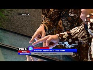 Untuk Mempermudah Investor dalam Perizinan, Presiden Resmikan PTSP - NET12