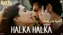 Halka Halka | Raees | أغنية شاروخان وماهيرا خان مترجمة | بوليوود عرب
