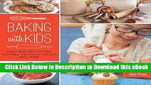 {( DOWNLOAD )|[READ BOOK]|EPUB Baking with Kids: Make Breads, Muffins, Cookies, Pies, Pizza Dough,