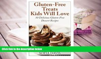 BEST PDF  Gluten-Free Treats Kids Will Love: 50 Delicious Gluten-Free Dessert Recipes [DOWNLOAD]
